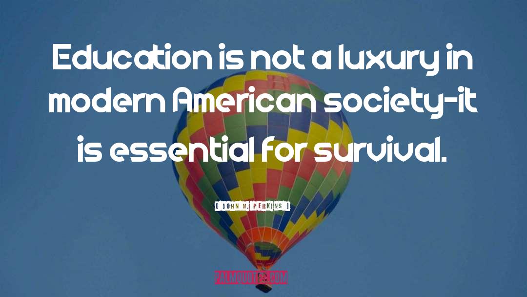 John M. Perkins Quotes: Education is not a luxury