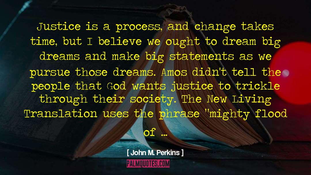 John M. Perkins Quotes: Justice is a process, and