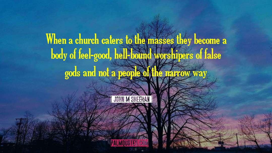 John M. Sheehan Quotes: When a church caters to
