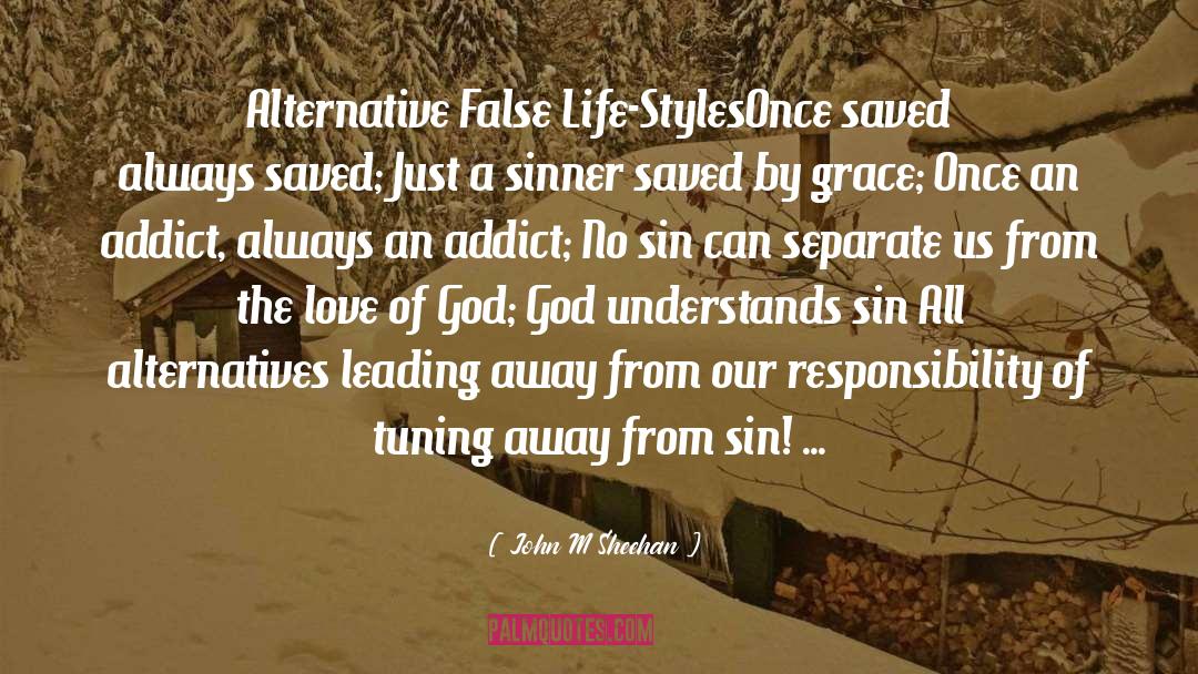 John M. Sheehan Quotes: Alternative False Life-Styles<br /><br />Once