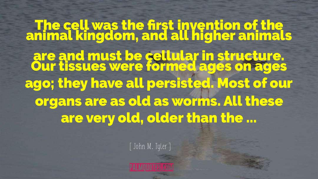 John M. Tyler Quotes: The cell was the first