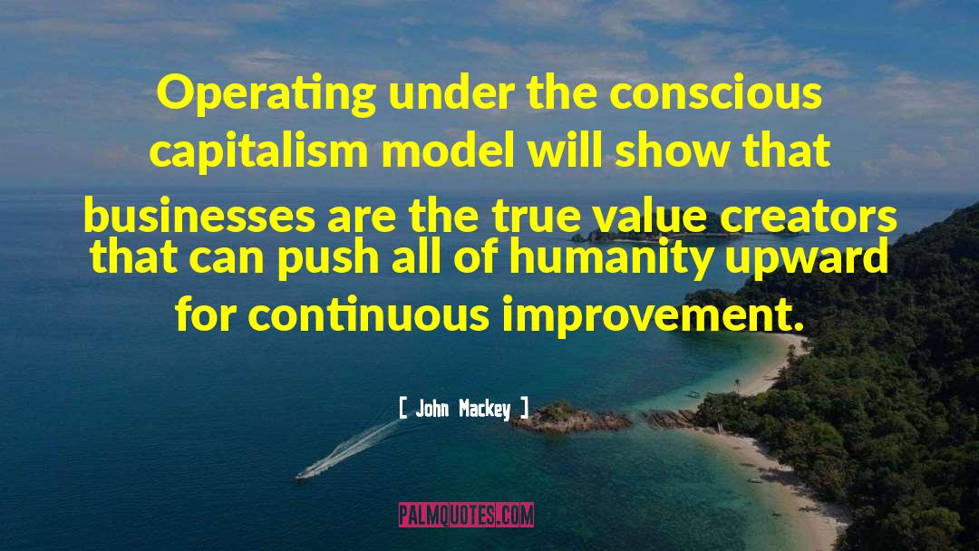 John Mackey Quotes: Operating under the conscious capitalism