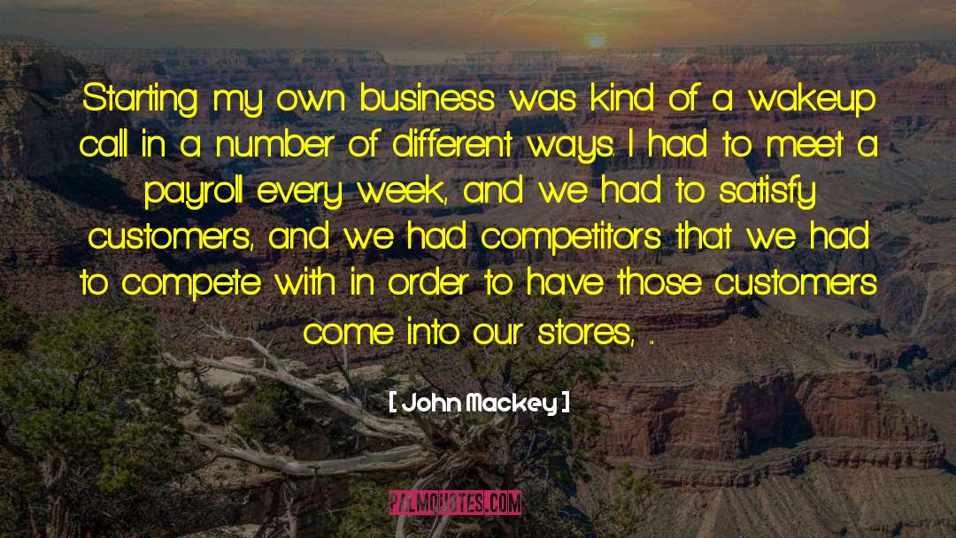 John Mackey Quotes: Starting my own business was