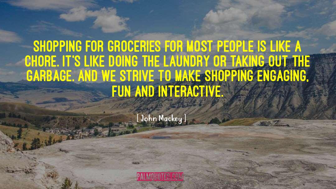 John Mackey Quotes: Shopping for groceries for most