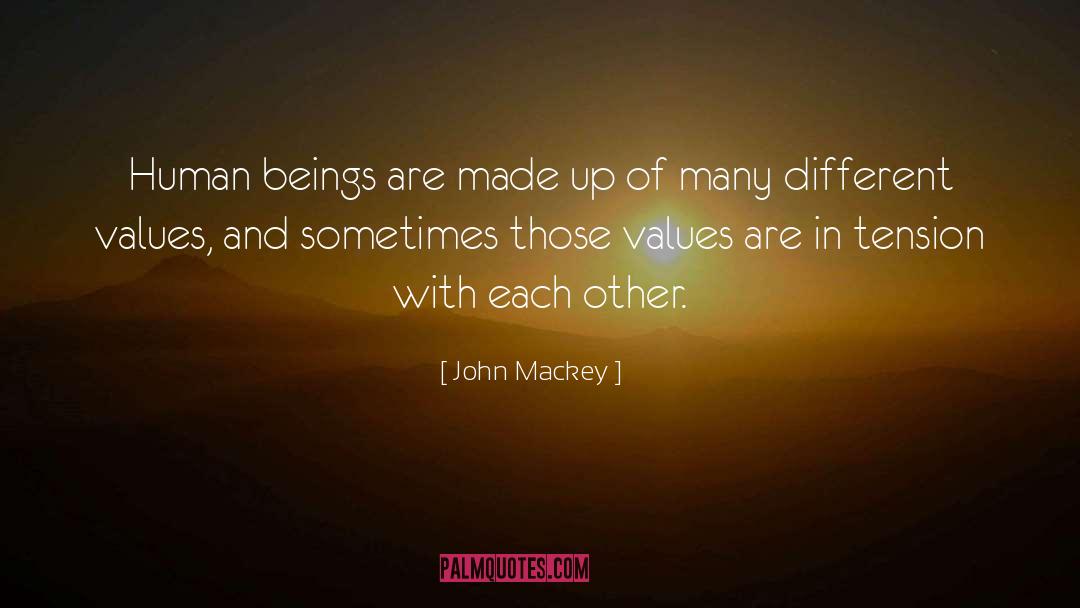 John Mackey Quotes: Human beings are made up