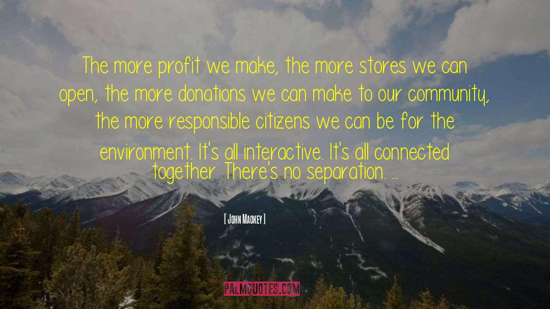 John Mackey Quotes: The more profit we make,