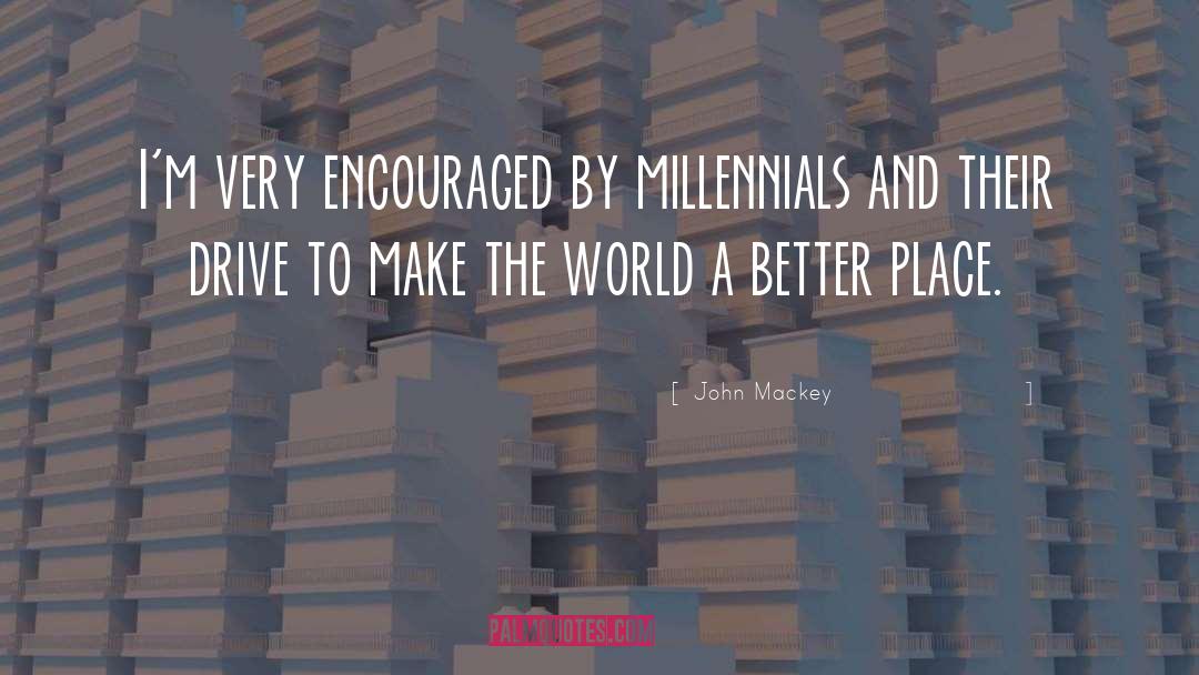 John Mackey Quotes: I'm very encouraged by millennials