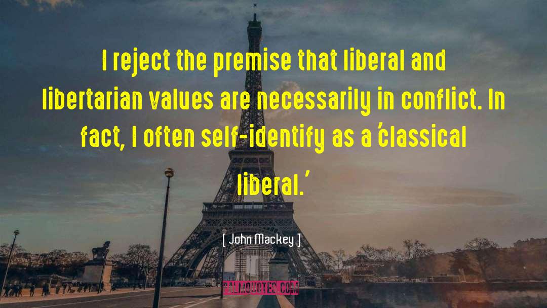 John Mackey Quotes: I reject the premise that