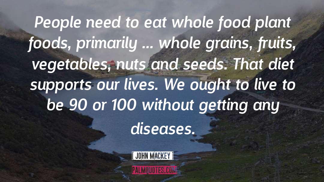 John Mackey Quotes: People need to eat whole