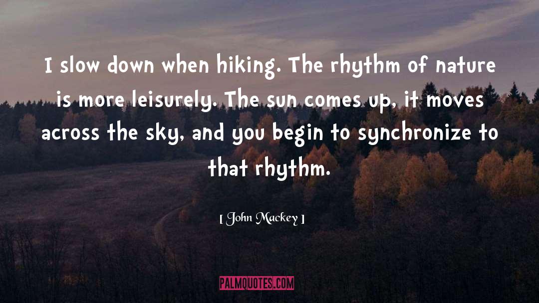 John Mackey Quotes: I slow down when hiking.