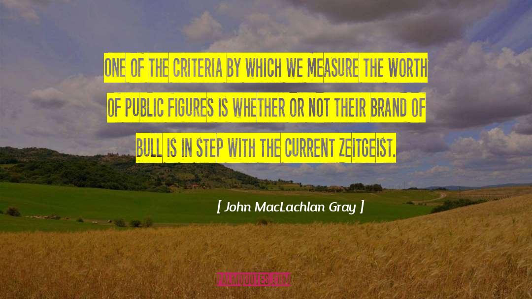 John MacLachlan Gray Quotes: One of the criteria by