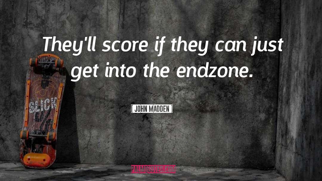 John Madden Quotes: They'll score if they can