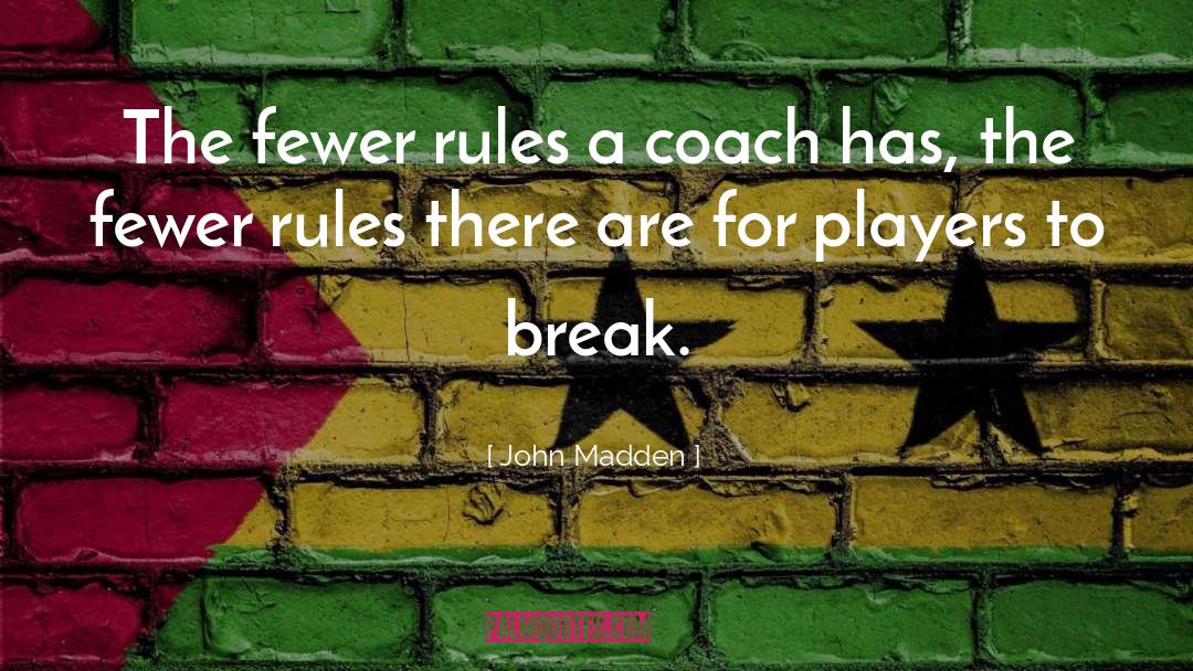 John Madden Quotes: The fewer rules a coach