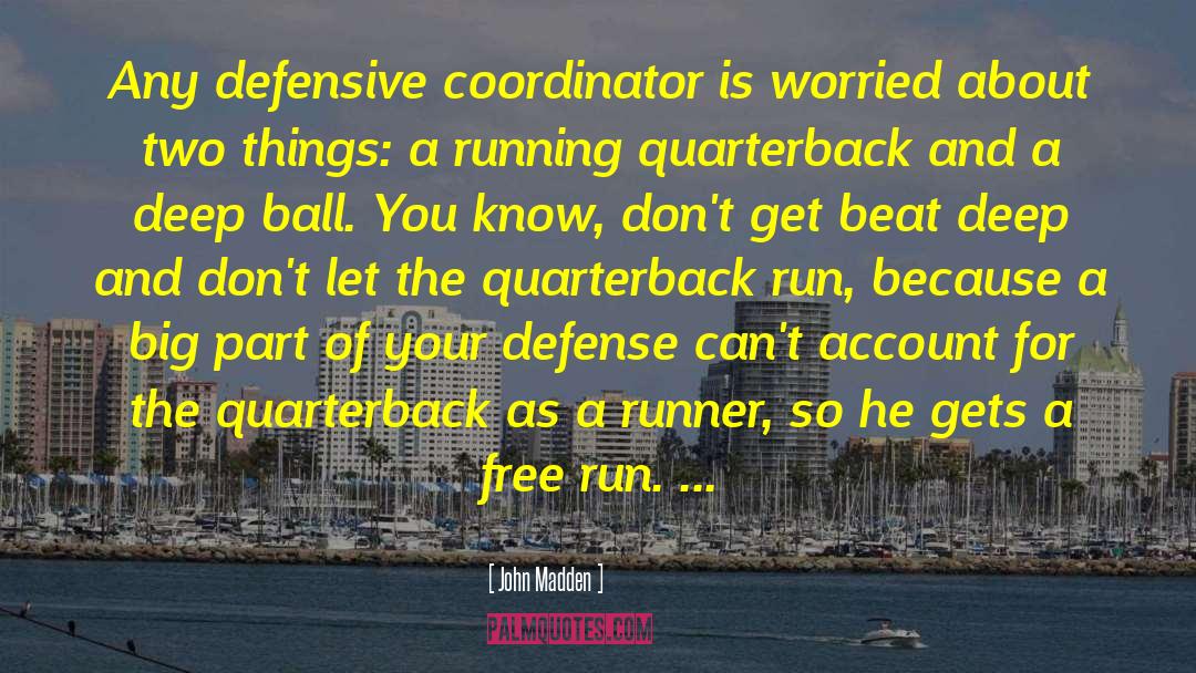 John Madden Quotes: Any defensive coordinator is worried