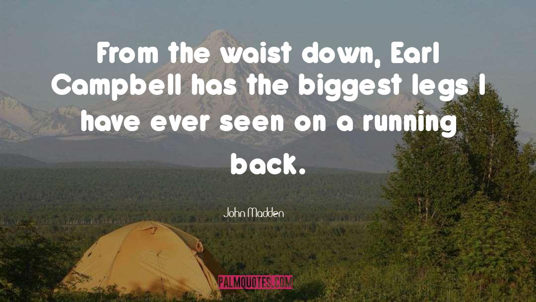 John Madden Quotes: From the waist down, Earl