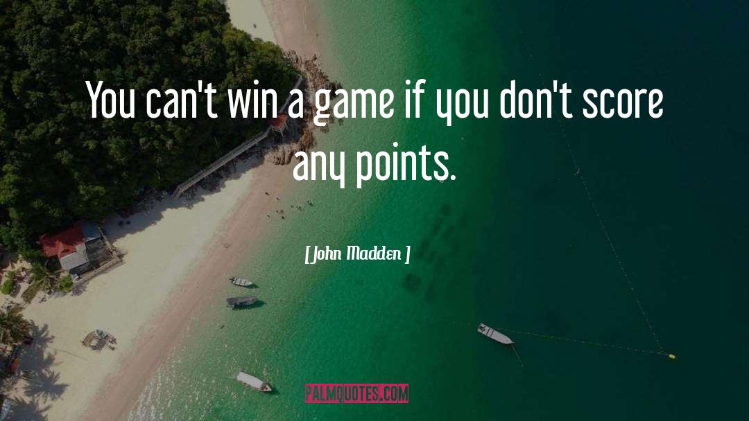 John Madden Quotes: You can't win a game