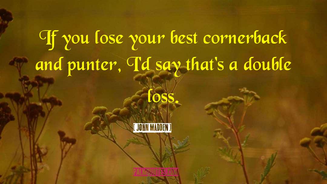 John Madden Quotes: If you lose your best