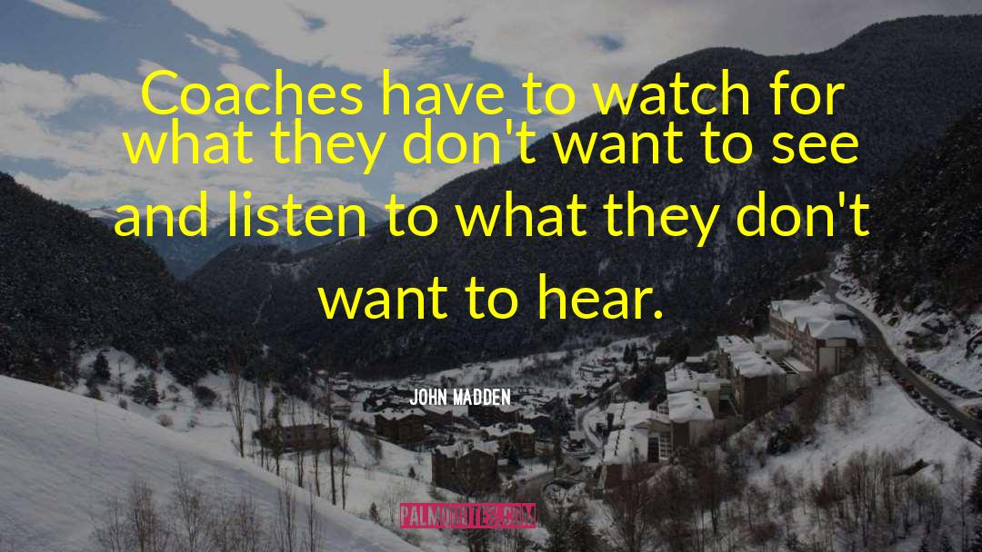 John Madden Quotes: Coaches have to watch for