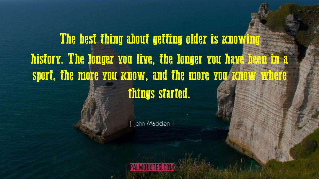 John Madden Quotes: The best thing about getting