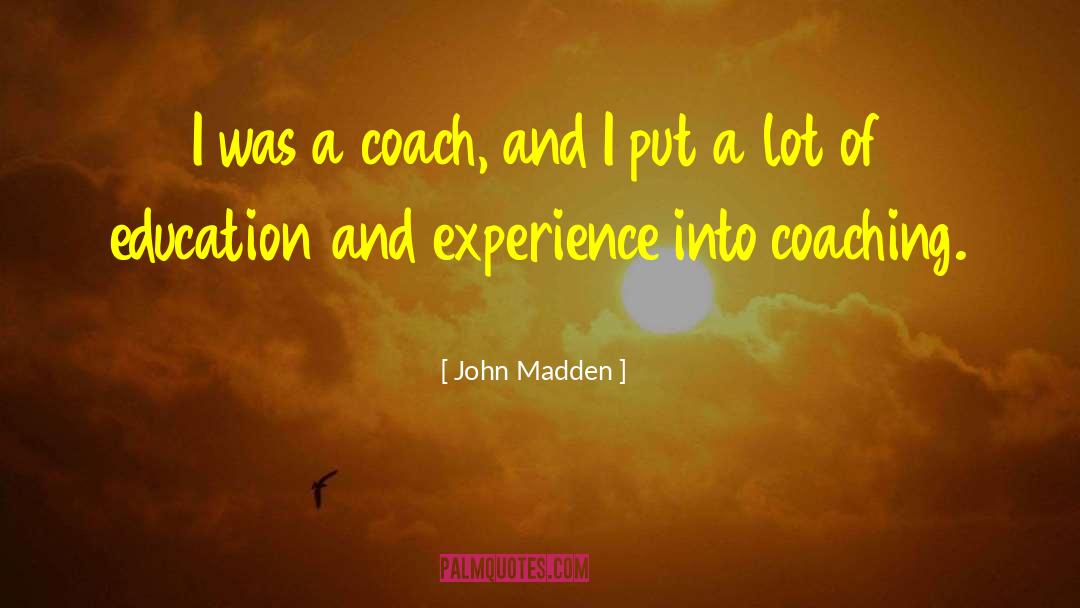 John Madden Quotes: I was a coach, and