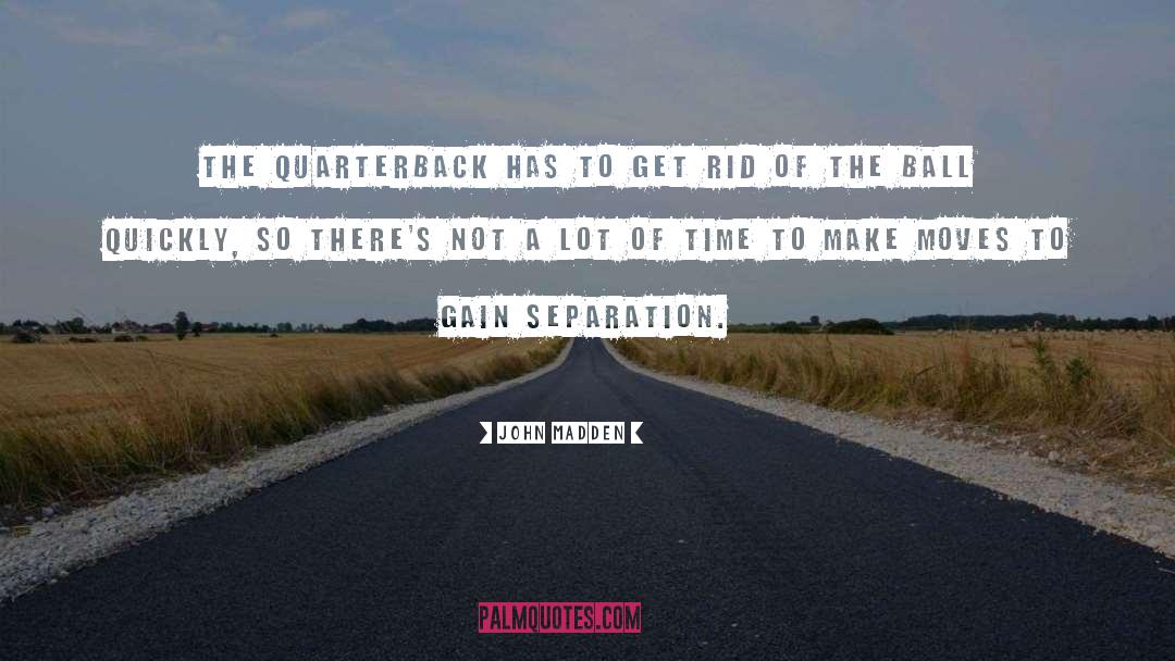 John Madden Quotes: The quarterback has to get