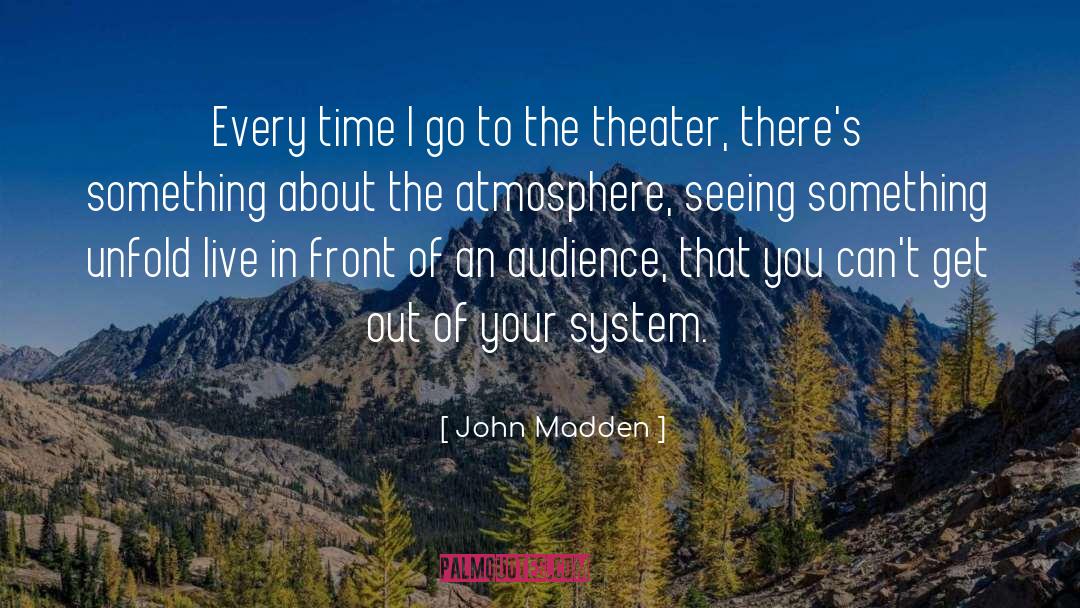 John Madden Quotes: Every time I go to