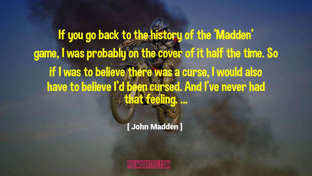 John Madden Quotes: If you go back to