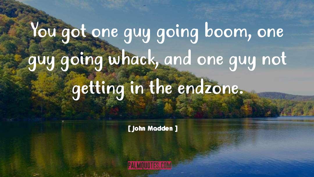 John Madden Quotes: You got one guy going
