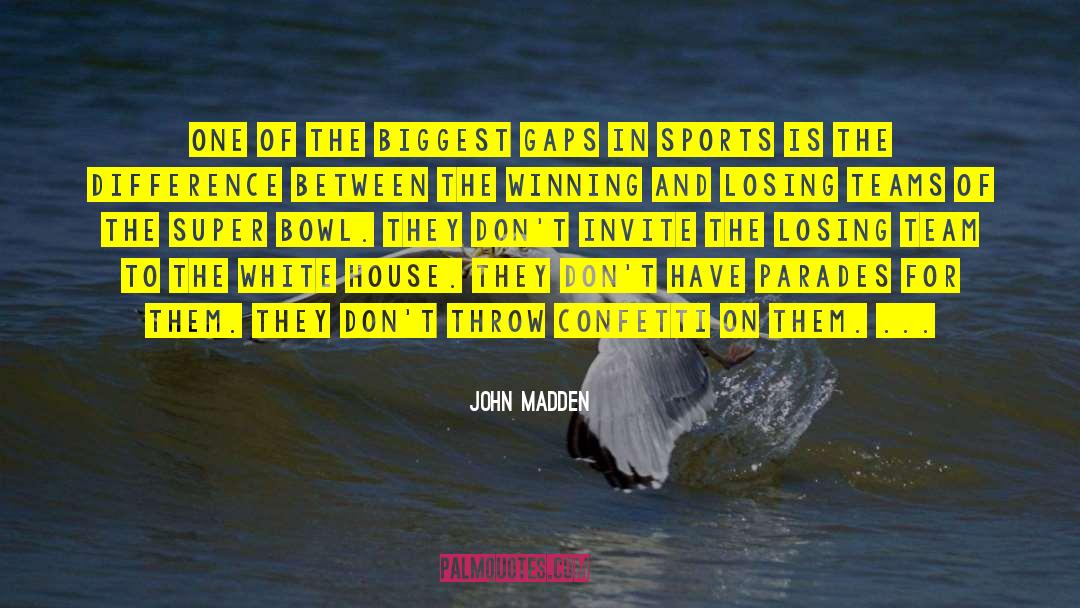 John Madden Quotes: One of the biggest gaps