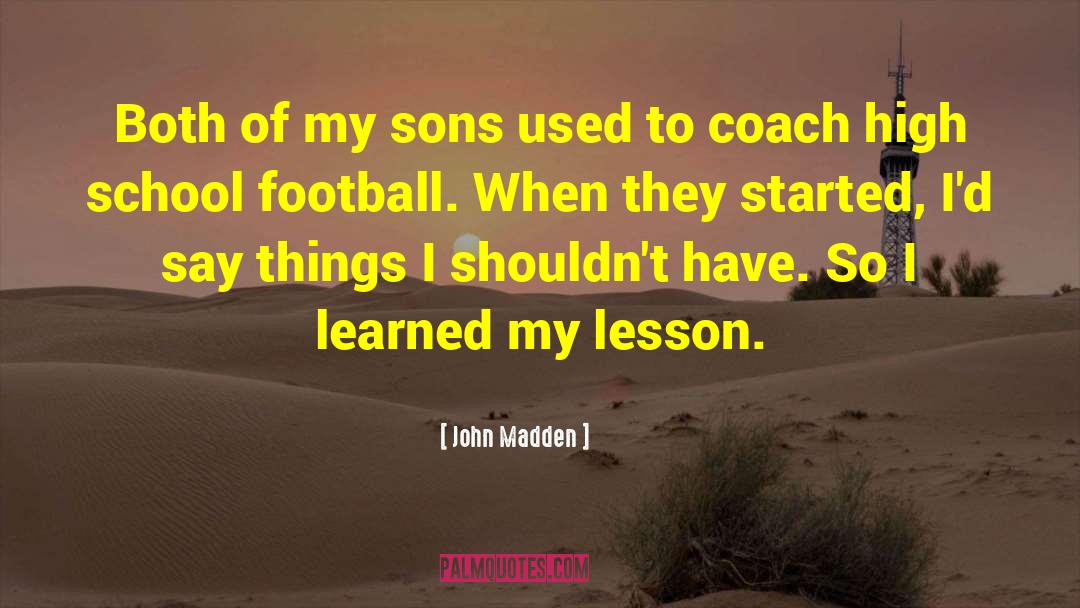 John Madden Quotes: Both of my sons used