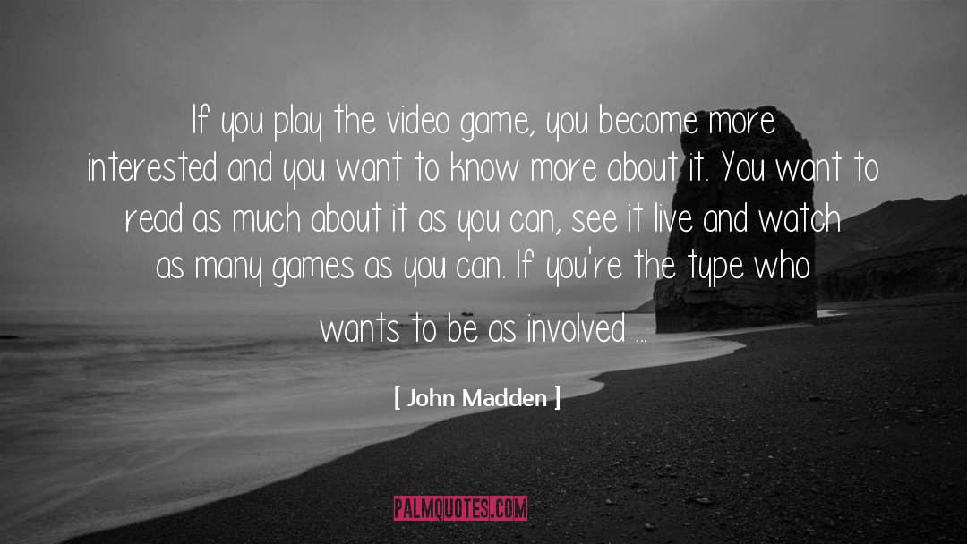 John Madden Quotes: If you play the video