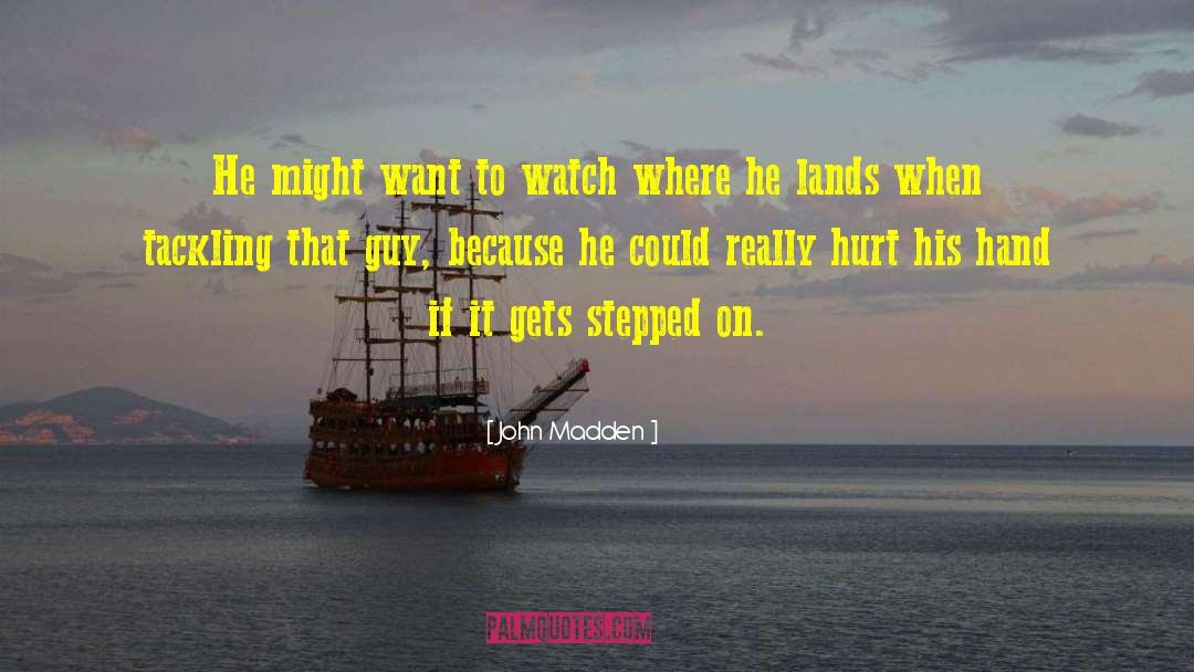 John Madden Quotes: He might want to watch