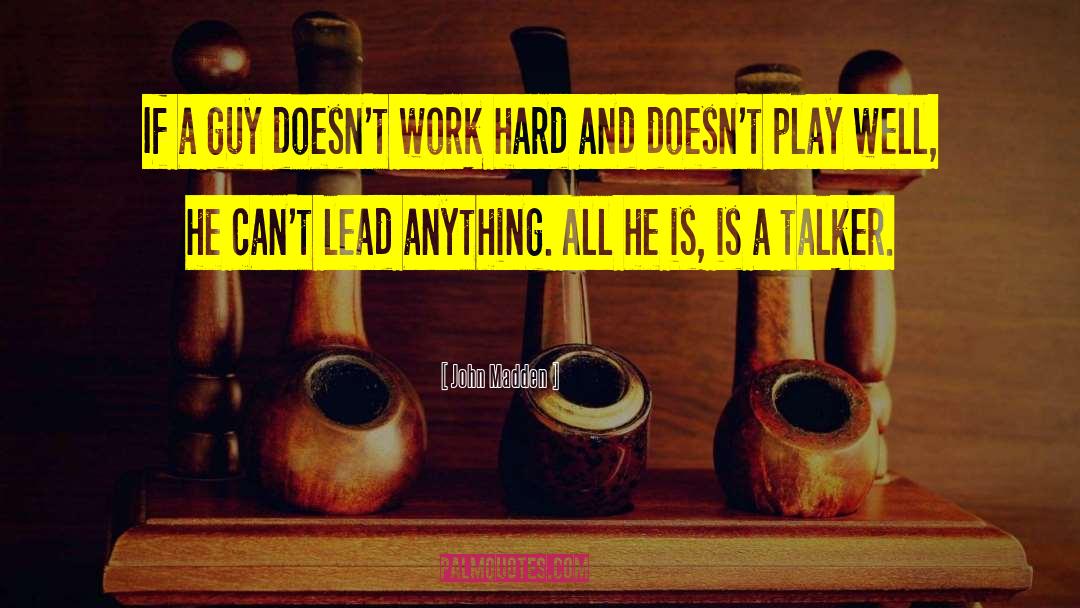 John Madden Quotes: If a guy doesn't work