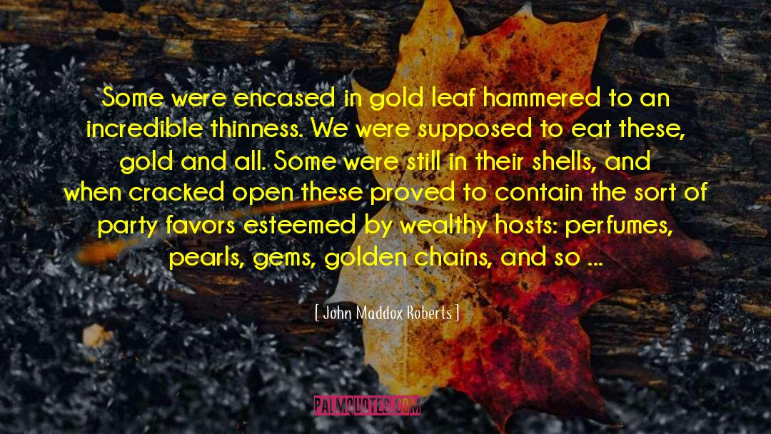 John Maddox Roberts Quotes: Some were encased in gold