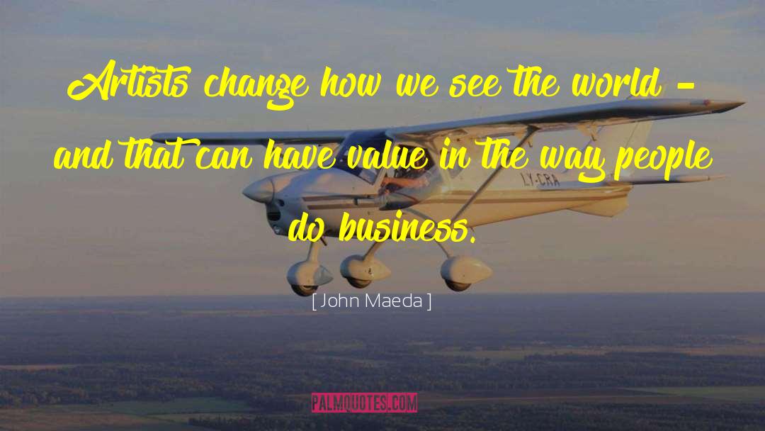 John Maeda Quotes: Artists change how we see