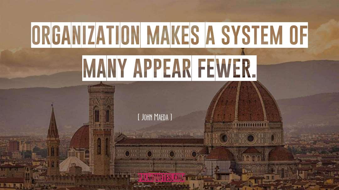 John Maeda Quotes: Organization makes a system of