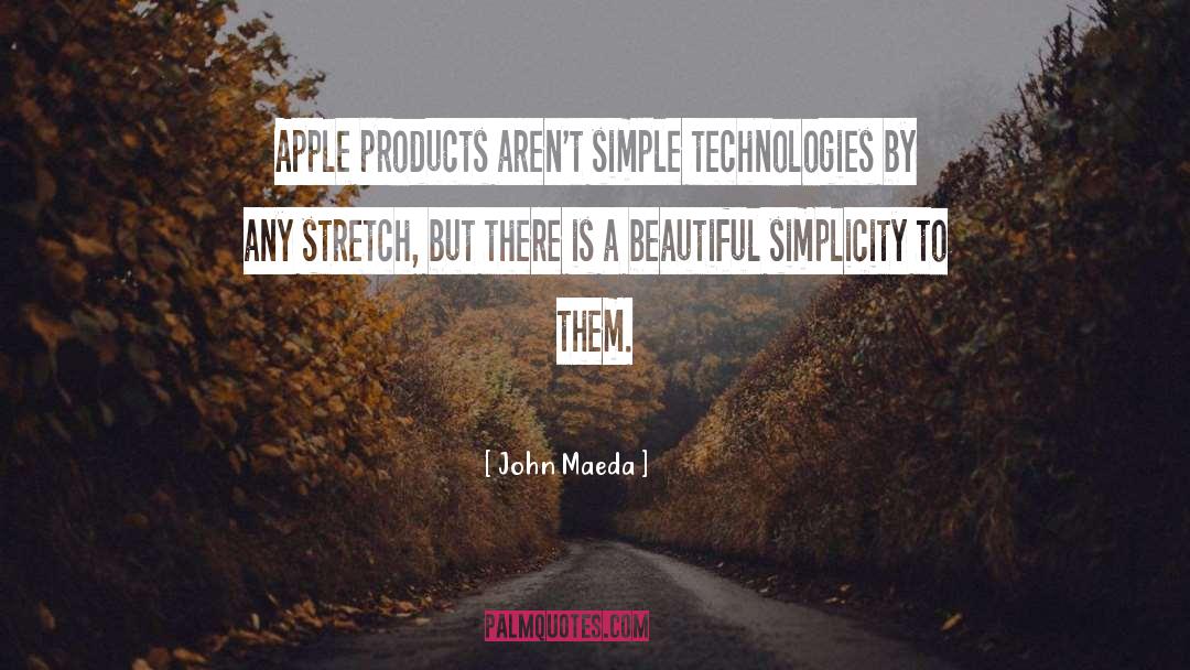 John Maeda Quotes: Apple products aren't simple technologies