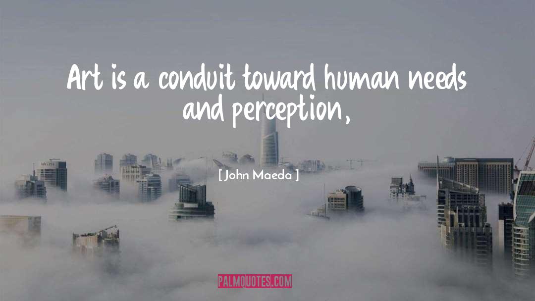 John Maeda Quotes: Art is a conduit toward