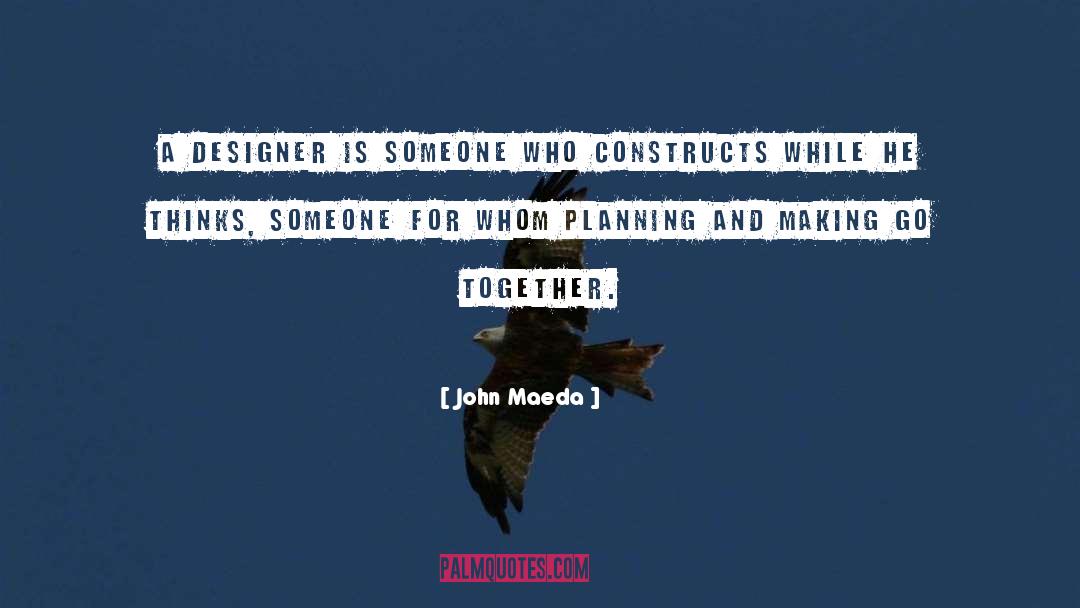 John Maeda Quotes: A designer is someone who