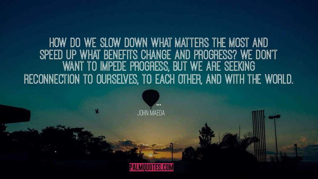 John Maeda Quotes: How do we slow down