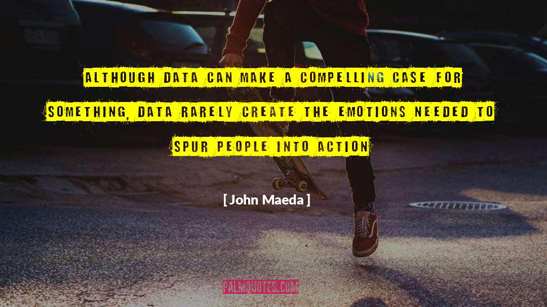 John Maeda Quotes: Although data can make a