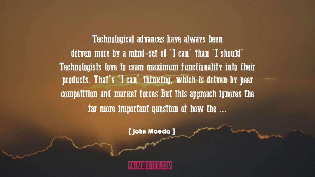 John Maeda Quotes: Technological advances have always been