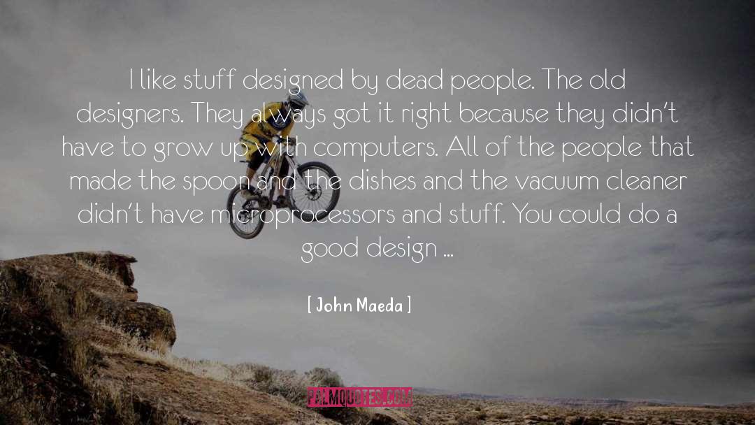 John Maeda Quotes: I like stuff designed by