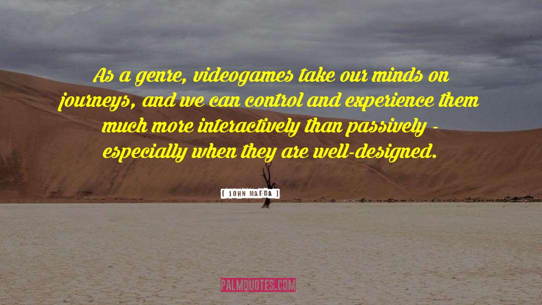 John Maeda Quotes: As a genre, videogames take