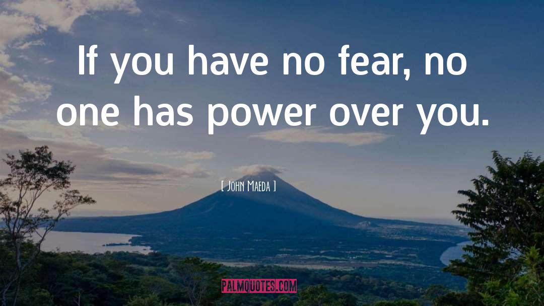 John Maeda Quotes: If you have no fear,
