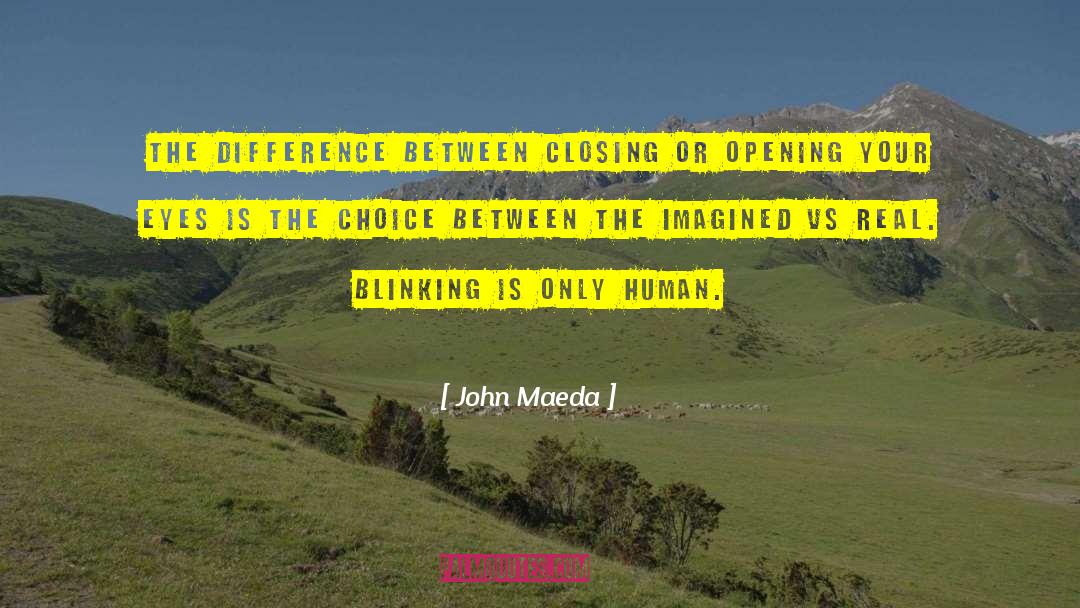 John Maeda Quotes: The difference between closing or