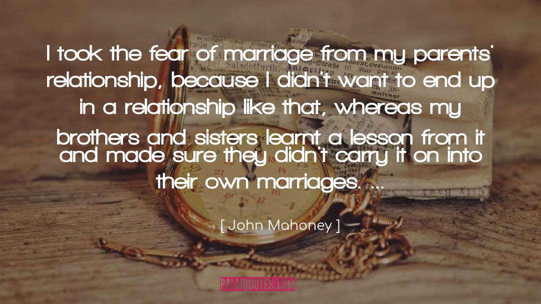 John Mahoney Quotes: I took the fear of