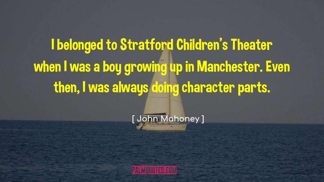 John Mahoney Quotes: I belonged to Stratford Children's