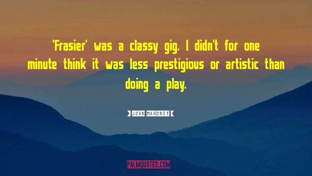 John Mahoney Quotes: 'Frasier' was a classy gig.
