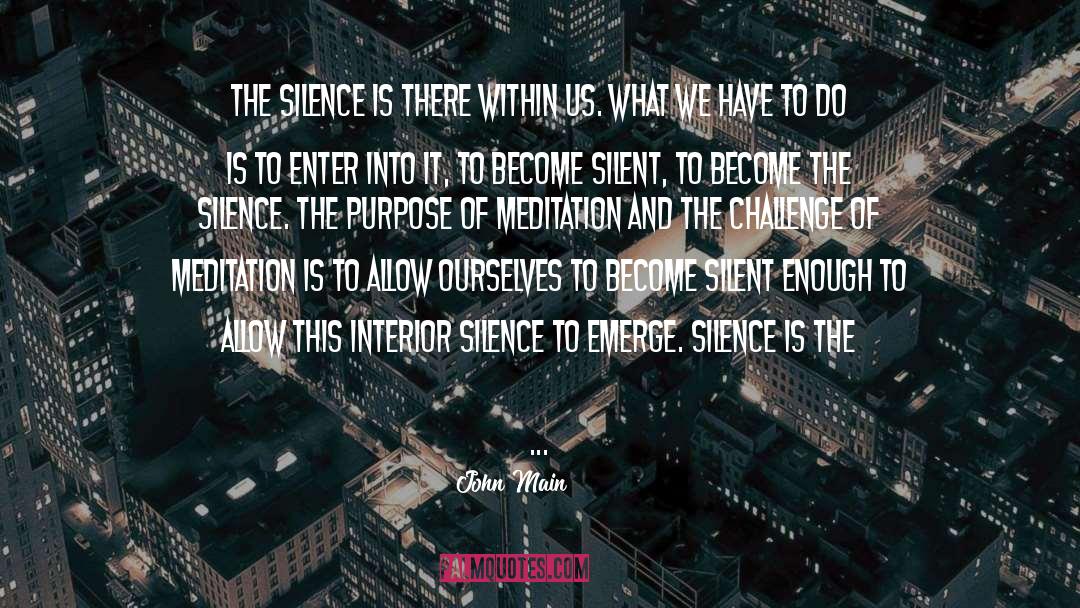 John Main Quotes: The silence is there within